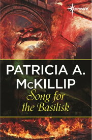 Song for the Basilisk【電子書籍】[ Patricia A. McKillip ]