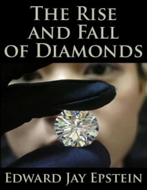 The Rise and Fall of Diamonds【電子書籍】[ Edward Jay Epstein ]