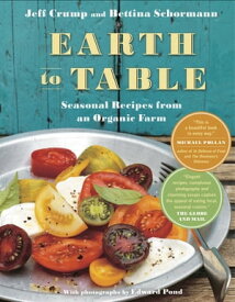 Earth to Table Seasonal Recipes from an Organic Farm: A Cookbook【電子書籍】[ Jeff Crump ]