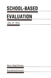 School-Based Evaluation A Guide for Board Members, Superintendents, Principals, Department Heads, and Teachers【電子書籍】[ John W. Wick ]