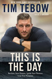 This Is the Day Reclaim Your Dream. Ignite Your Passion. Live Your Purpose.【電子書籍】[ Tim Tebow ]
