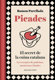 Picades El secret de la cuina catalana【電子書籍】[ Ramon Parellada ]