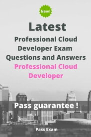 Latest Google Professional Cloud Developer Exam Questions and Answers【電子書籍】[ Pass Exam ]
