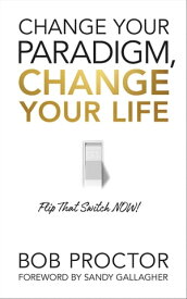 Change Your Paradigm, Change Your Life【電子書籍】[ Bob Proctor ]