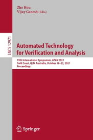 Automated Technology for Verification and Analysis 19th International Symposium, ATVA 2021, Gold Coast, QLD, Australia, October 18?22, 2021, Proceedings【電子書籍】