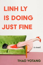 Linh Ly is Doing Just Fine A Novel【電子書籍】[ Thao Votang ]