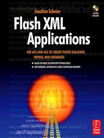 Flash XML Applications Use AS2 and AS3 to Create Photo Galleries, Menus, and Databases【電子書籍】[ Joachim Bernhard Schnier ]