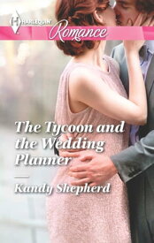 The Tycoon and the Wedding Planner【電子書籍】[ Kandy Shepherd ]