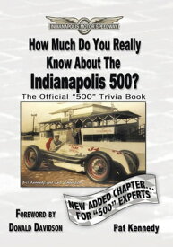 How Much Do You Really Know About the Indianapolis 500? 500+ Multiple-Choice Questions to Educate and Test Your Knowledge of the Hundred-Year History【電子書籍】[ Donald Davison ]