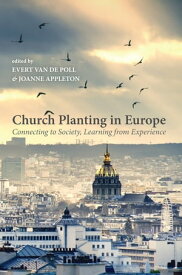 Church Planting in Europe Connecting to Society, Learning from Experience【電子書籍】