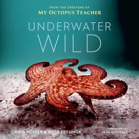 The Underwater Wild My Octopus Teacher's Extraordinary World【電子書籍】[ Craig Foster ]