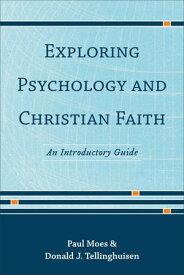 Exploring Psychology and Christian Faith An Introductory Guide【電子書籍】[ Paul Moes ]