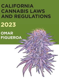2023 California Cannabis Laws and Regulations【電子書籍】[ Omar Figueroa ]
