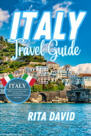 ITALY TRAVEL GUIDE The updated and ultimate travel guide to explore Italy : know the Do's and Don'ts in advance, where to eat, where to go and what to eat, Where to go and what to do. Important travel advice, finances.【電子書籍】[ RITA DAVID ]