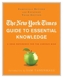 The New York Times Guide to Essential Knowledge A Desk Reference for the Curious Mind【電子書籍】[ The New York Times ]