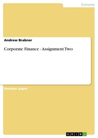 Corporate Finance - Assignment Two【電子書籍】[ Andrew Brabner ]