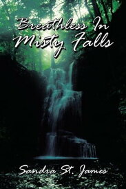 Breathless in Misty Falls【電子書籍】[ Sandra St. James ]