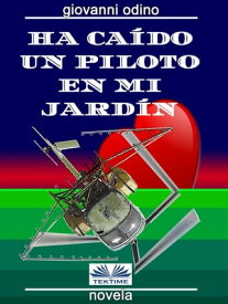 Ha Ca?do Un Piloto En Mi Jard?n Amores, Cr?menes Y Magia En Las Colinas Del Oltrep? Pavese【電子書籍】[ Giovanni Odino ]