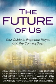 The Future of Us Your Guide to Prophecy, Prayer and the Coming Days【電子書籍】[ Julia Loren ]
