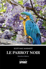 Le Parrot noir【電子書籍】[ Scott Mac Marmott ]