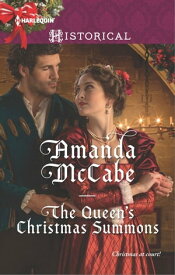 The Queen's Christmas Summons A Christmas Historical Romance Novel【電子書籍】[ Amanda McCabe ]