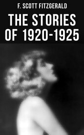 FITZGERALD: The Stories of 1920-1925【電子書籍】[ F. Scott Fitzgerald ]