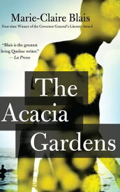 The Acacia Gardens【電子書籍】[ Marie-Claire Blais ]