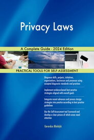 Privacy Laws A Complete Guide - 2024 Edition【電子書籍】[ Gerardus Blokdyk ]