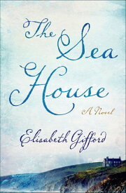 The Sea House A Novel【電子書籍】[ Elisabeth Gifford ]