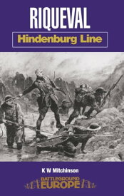 Riqueval Hindenburg Line【電子書籍】[ K. W. Mitchinson ]