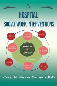Hospital Social Work Interventions【電子書籍】[ Cesar M. Garces Carranza PhD ]