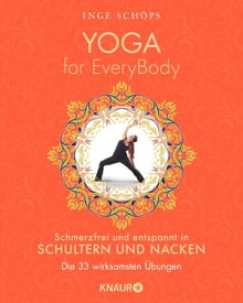 Yoga for EveryBody - schmerzfrei und entspannt in Schultern & Nacken Die 33 wirksamsten ?bungen【電子書籍】[ Inge Sch?ps ]