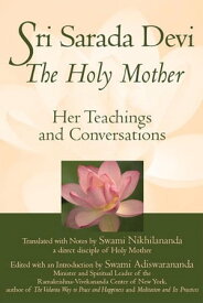 Sri Sarada Devi, The Holy Mother: Her Teachings and Conversations【電子書籍】[ Swami Nikhilananda, Swami Adiswarananda, ]