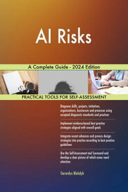 AI Risks A Complete Guide - 2024 Edition【電子書籍】[ Gerardus Blokdyk ]