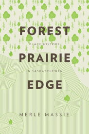 Forest Prairie Edge Place History in Saskatchewan【電子書籍】[ Merle Massie ]