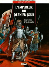 L'Empereur du dernier jour - Tome 04 La croix et la banni?re【電子書籍】[ Patrick Cothias ]