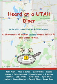 Heard at a UTAH Diner A Shortstack of Humor beyond Green Jell-O and Sister Wives【電子書籍】[ Steve Odenthal ]