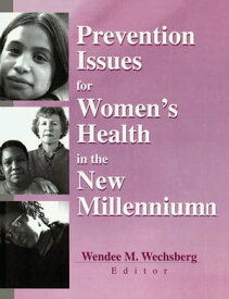 Prevention Issues for Women's Health in the New Millennium【電子書籍】[ Wendee Wechsberg ]