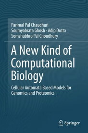 A New Kind of Computational Biology Cellular Automata Based Models for Genomics and Proteomics【電子書籍】[ Parimal Pal Chaudhuri ]