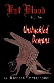 Bat Blood - Part Two Unshackled Demons【電子書籍】[ Richard I Myerscough ]