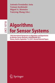 Algorithms for Sensor Systems 13th International Symposium on Algorithms and Experiments for Wireless Sensor Networks, ALGOSENSORS 2017, Vienna, Austria, September 7-8, 2017, Revised Selected Papers【電子書籍】