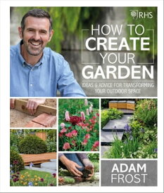 RHS How to Create your Garden Ideas and Advice for Transforming your Outdoor Space【電子書籍】[ Adam Frost ]