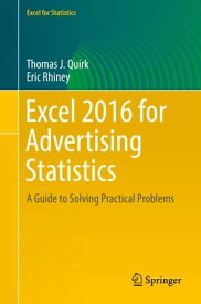 Excel 2016 for Advertising Statistics A Guide to Solving Practical Problems【電子書籍】[ Thomas J. Quirk ]
