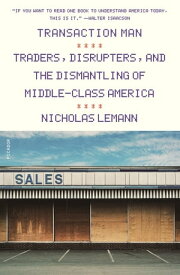 Transaction Man The Rise of the Deal and the Decline of the American Dream【電子書籍】[ Nicholas Lemann ]
