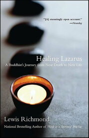 Healing Lazarus A Buddhist's Journey from Near Death to New Life【電子書籍】[ Lewis Richmond ]