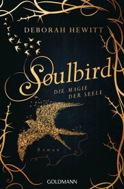 Soulbird - Die Magie der Seele Roman【電子書籍】[ Deborah Hewitt ]