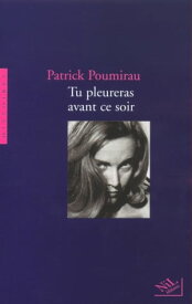 Tu pleureras avant ce soir【電子書籍】[ Patrick Poumirau ]