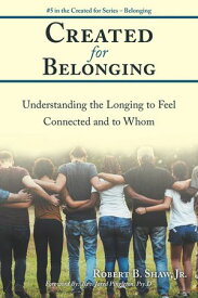 Created for Belonging Understanding the Longing to Feel Connected and to Whom【電子書籍】[ Rev. Jared Pingleton Psy.D. ]