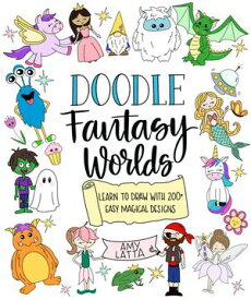 Doodle Fantasy Worlds Learn to Draw with 200+ Easy Magical Designs【電子書籍】[ Amy Latta ]