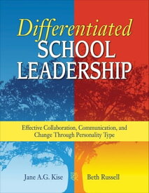 Differentiated School Leadership Effective Collaboration, Communication, and Change Through Personality Type【電子書籍】[ Jane A. G. Kise ]